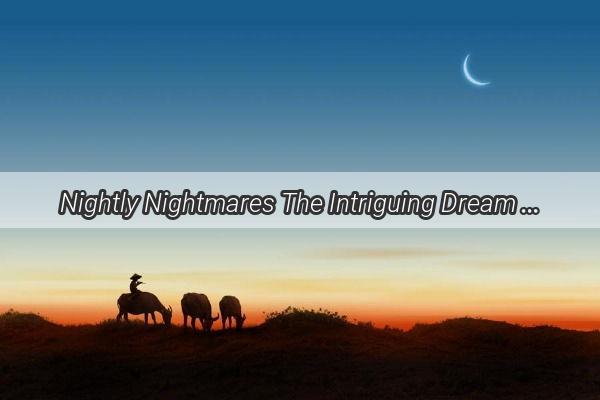 Nightly Nightmares The Intriguing Dream of a Son Drunk and Attacked  Unraveling the Subtle Messages